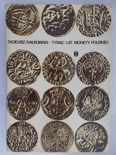 Kałkowski Tadeusz - Tysiąc lat monety polskiej
