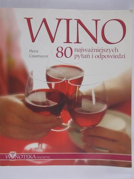 Casamayor Pierre - Wino. 80 najważniejszych pytań i odpowiedzi