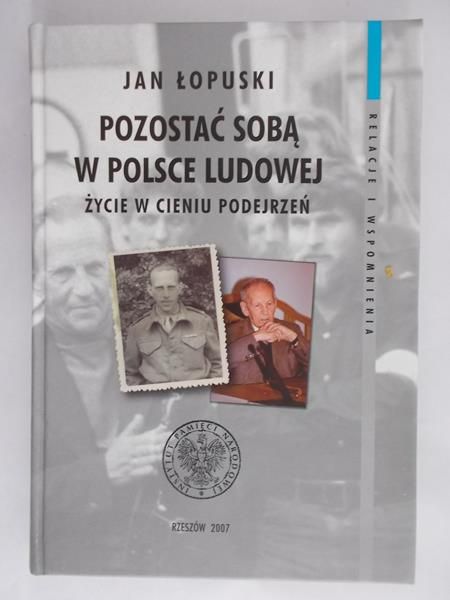 Łopuski Jan  -  Pozostać sobą w Polsce Ludowej
