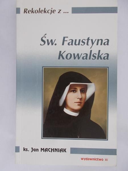 Machniak Jan - Rekolekcje z... Św. Faustyna Kowalska