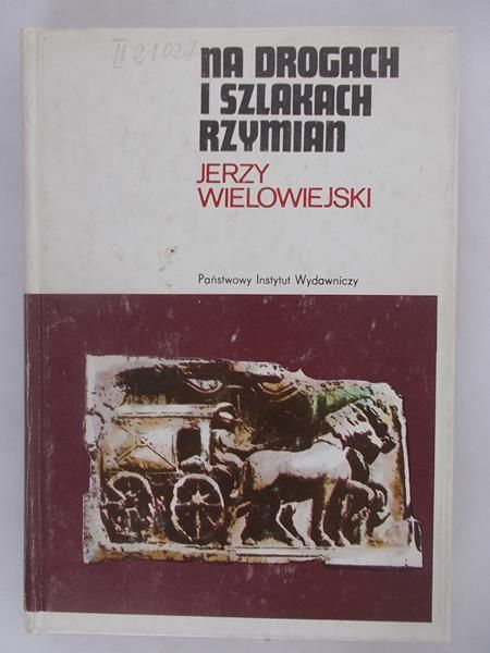 Wielowiejski Jerzy - Na drogach i szlakach Rzymian