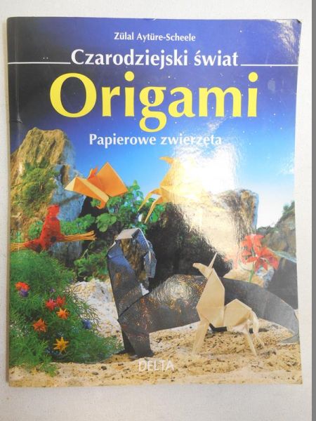 Ayture-Scheele Zulal - Czrodziejski świat. Origami