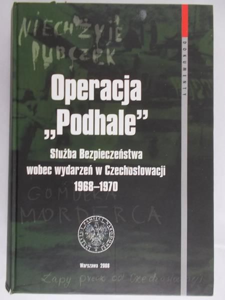 Zawadzka Anna (red.) - Operacja "Podhale". Służba Bezpieczeństwa wobec wydarzeń w Czechosłowacji 1968-1970