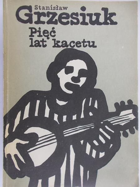 Grzesiuk Stanisław - Pięć lat kacetu