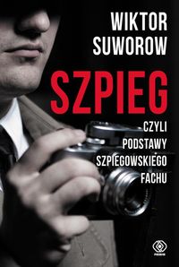 Suworow Wiktor - Szpieg czyli podstawy szpiegowskiego fachu