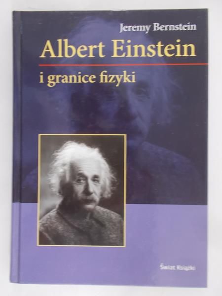Bernstein Jeremy - Albert Einstein i granice fizyki