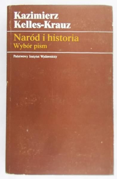 Kelles- Krauz Kazimierz - Naród i historia. Wybór pism