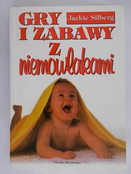 Silberg Jackie - Gry i zabawy z niemowlakami