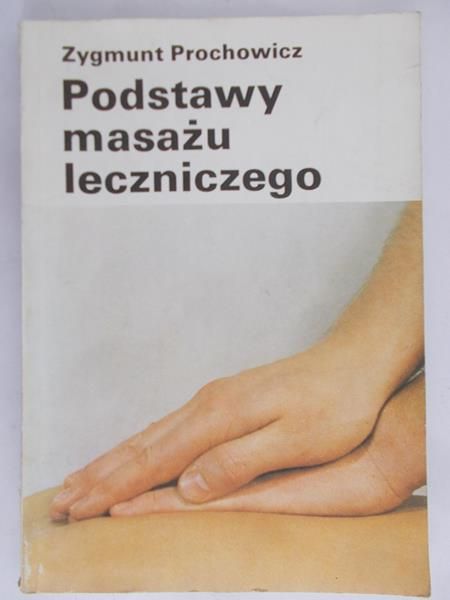 Prochowicz Zygmunt  - Podstawy masażu leczniczego
