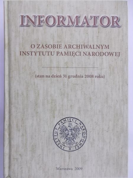 Bednarek Jerzy (red.) - Informator o zasobie archiwalnym Instytutu Pamięci Narodowej