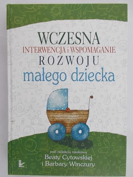 Cytowska Beata (red.) - Wczesna interwencja i wspomaganie rozwoju małego dziecka