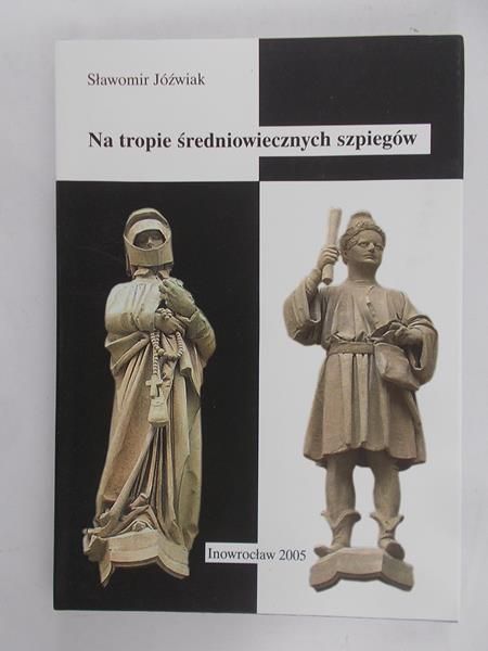 Jóźwiak Sławomir - Na tropie średniowiecznych szpiegów