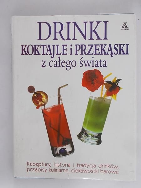 Schmitt Harald - Drinki, koktajle i przekąski z całego świata