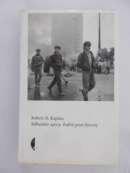 Kaplan Robert D. - Bałkańskie upiory. Podróż przez historię