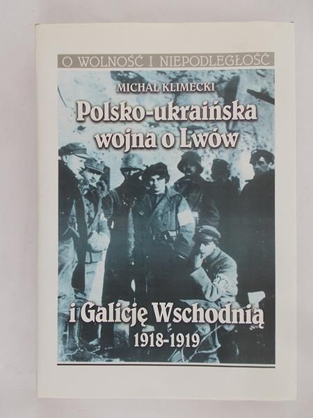 Klimecki Michał - Polsko-ukraińska wojna o Lwów i Galicję Wschodnią 1918-1919