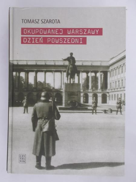 Szarota Tomasz - Okupowanej Warszawy dzień powszedni