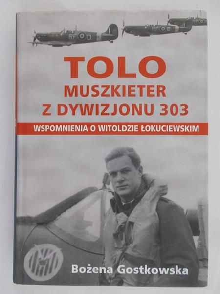 Gostkowska Bożena - Tolo. Muszkieter z Dywizjonu 303