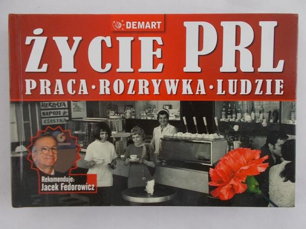 Fedorowicz Jacek - Życie w PRL. Praca, rozrywka, ludzie