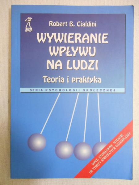 Cialdini Robert B. - Wywieranie wpływu na ludzi. Teoria i praktyka