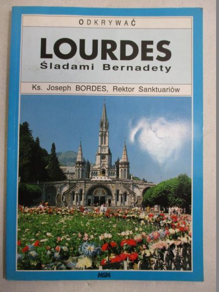 Bordes Joseph - Odkrywać Lourdes. Śladami Bernadety