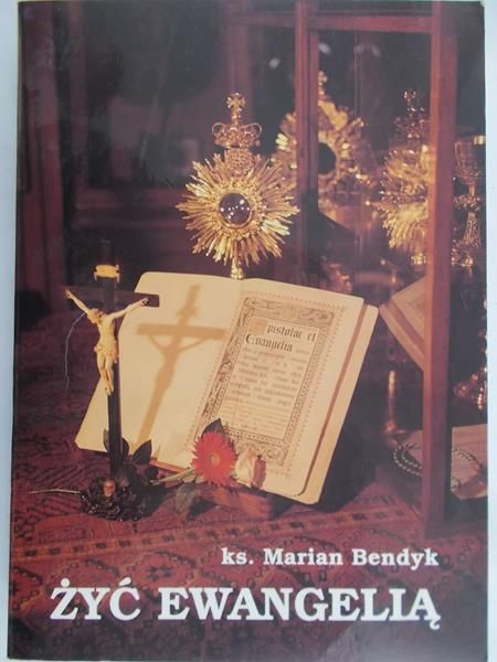 Bendyk Marian - Żyć Ewangelią