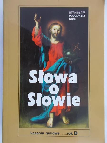 Podgórski Stanisław - Słowa o słowie. Kazania radiowe. Rok C