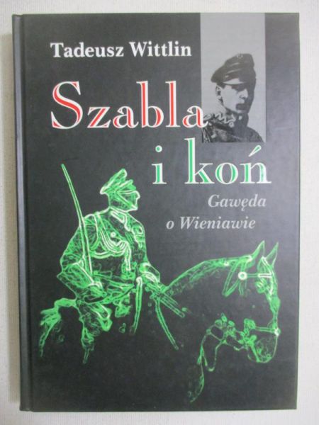 Wittlin Tadeusz - Szabla i koń. Gawęda o Wieniawie