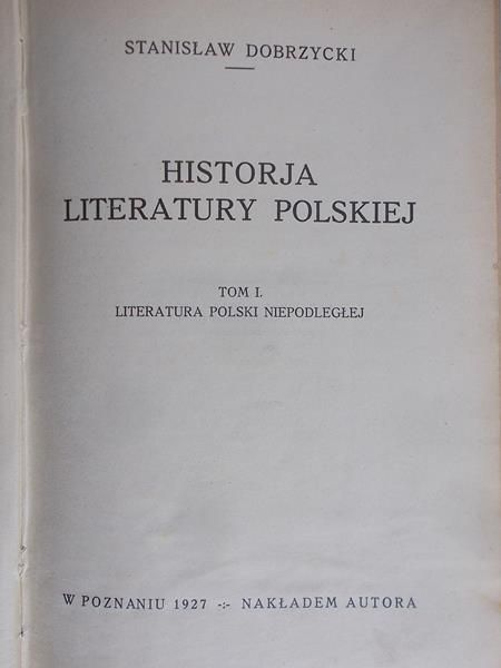 Dobrzycki Stanisław - Historja literatury polskiej, Tom I, 1927 r.