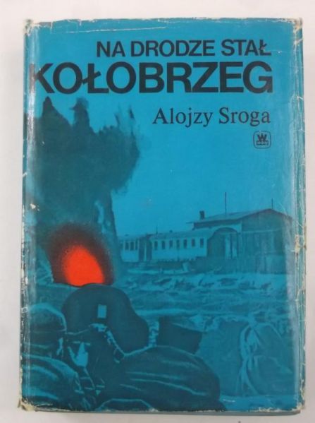 Sroga Alojzy - Na drodze stał Kołobrzeg