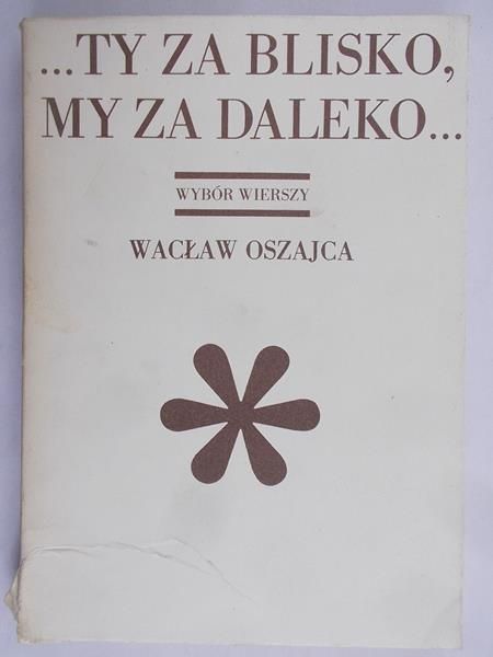 Oszajca Wacław - … Ty za blisko, my za daleko…