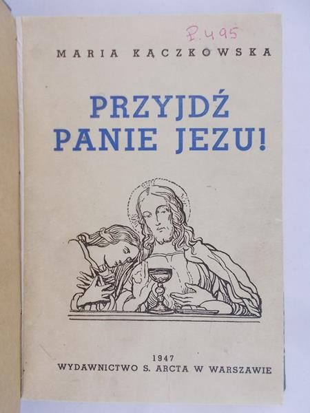 Kączkowska Maria - Przyjdź Panie Jezu!, 1947 r.
