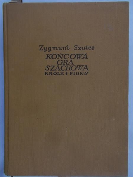 Szulce Zygmunt - Końcowa gra szachowa. Króle i piony