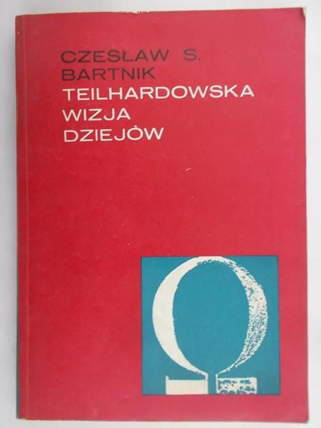 Bartnik Czesław - Teilhardowska wizja dziejów