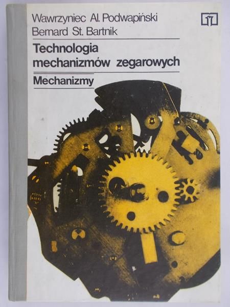 Podwapiński Wawrzyniec Al. - Technologia mechanizmów zegarowych