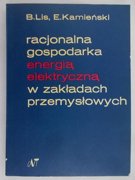 Lis Bronisław - Racjonalna gospodarka energią elektryczną w zakładach przemysłowych
