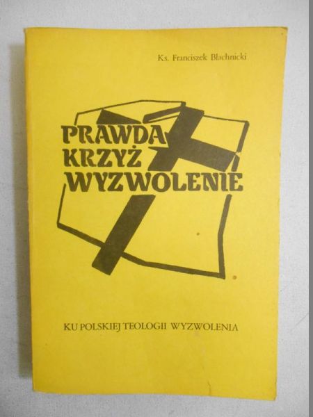 Blachnicki Franciszek - Prawda, krzyż, wyzwolenie