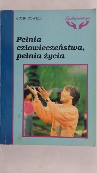 Powell John - Pełnia człowieczeństwa, pełnia życia