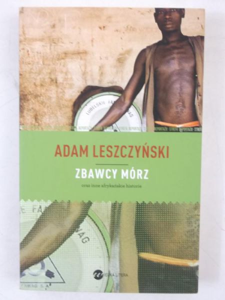 Leszczyński Adam - Zbawcy mórz oraz inne afrykańskie historie