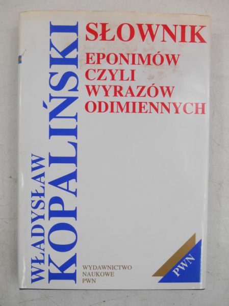 Kopaliński Wladysław - Słownik eponimów czyli wyrazów odimiennych