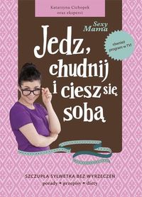 Cichopek Katarzyna - Sexy Mama: jedz, chudnij i ciesz się sobą