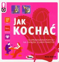Heckscher Melissa - Jak kochać 152 sprawdzone pomysły na związek, o jakim marzysz