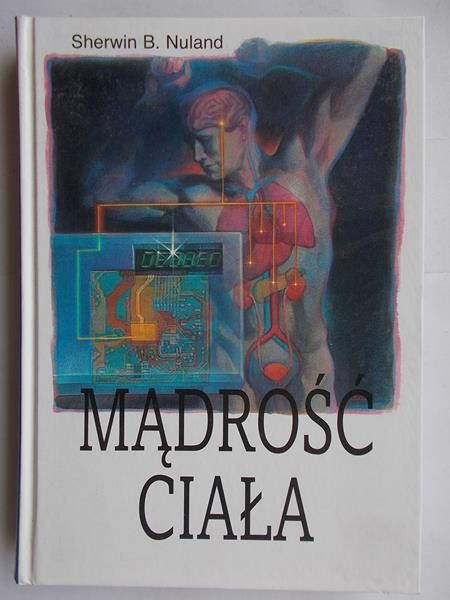 Nuland Sherwin -  Mądrość ciała