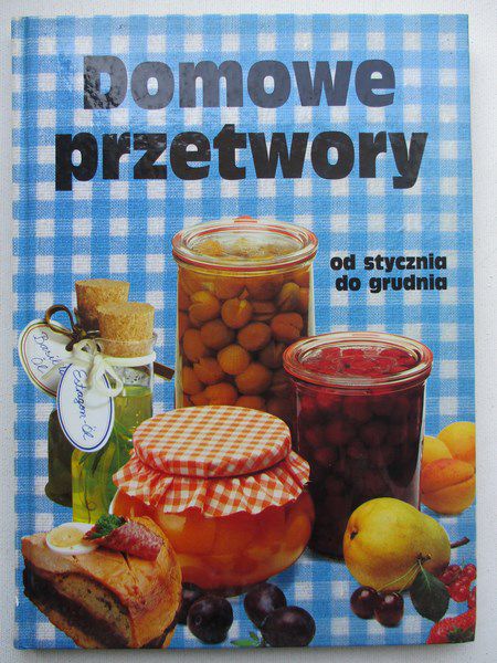 Zasieczna Bożena- Domowe przetwory od stycznia do grudnia
