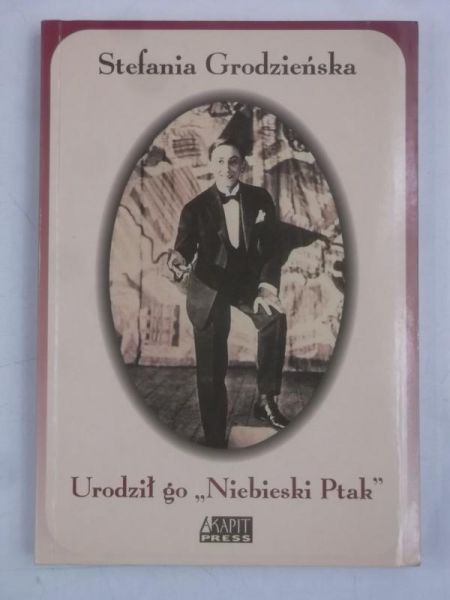 Grodzieńska Stefania - Urodził go "Niebieski Ptak"