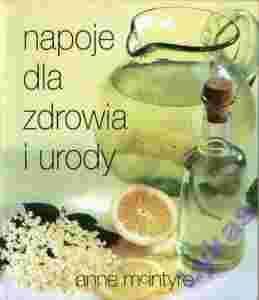 McIntyre Anne - Napoje dla zdrowia i urody