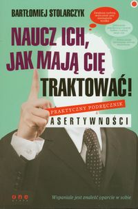 Stolarczyk Bartłomiej - Naucz ich jak mają Cię traktować!