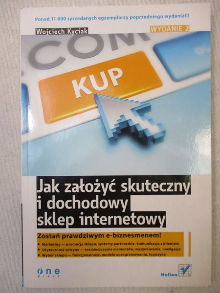 Kyciak Wojciech - Jak założyć skuteczny i dochodowy sklep internetowy.