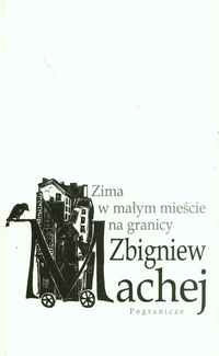 Machej Zbigniew - Zima w małym mieście na granicy, nowa
