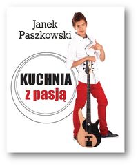 Janek Paszkowski - Kuchnia z pasją