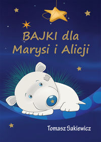 Sakiewicz Tomasz - Bajki dla Marysi i Alicji